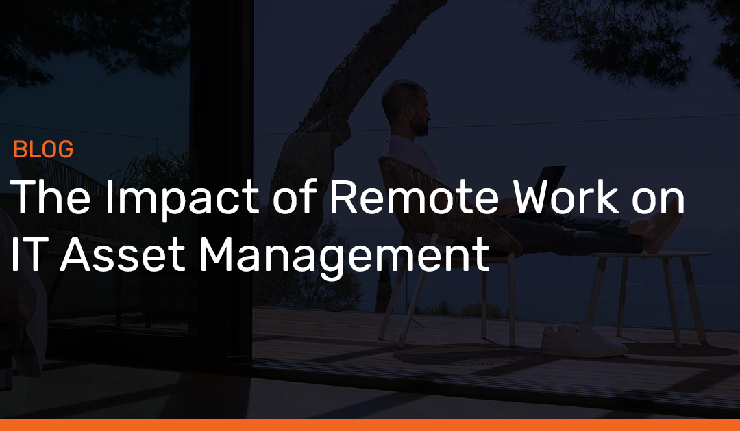 The Impact of Remote Work on IT Asset Management