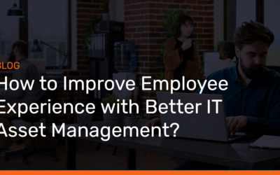 How to Improve Employee Experience with Better IT Asset Management?