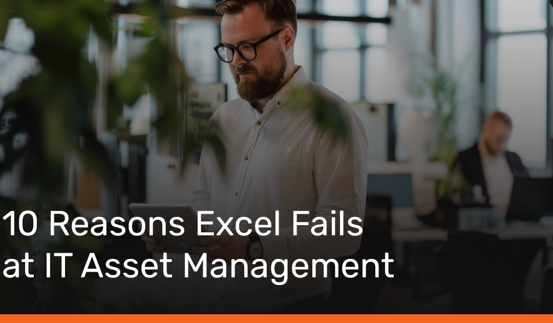 10 Reasons Excel Fails at IT Asset Management